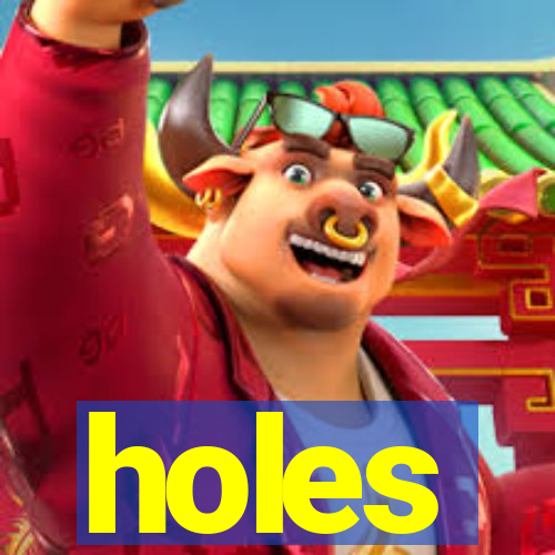 holes