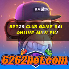 Bet29 Club Game Bài Online Miễn Phí