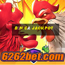 bắn cá jackpot