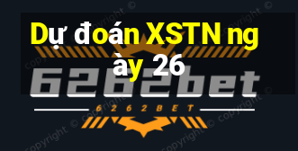 Dự đoán XSTN ngày 26