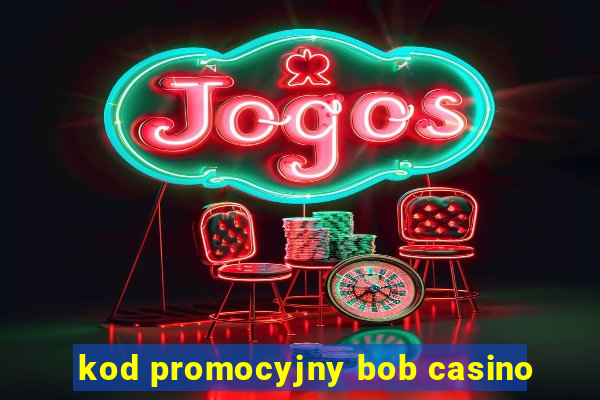 kod promocyjny bob casino