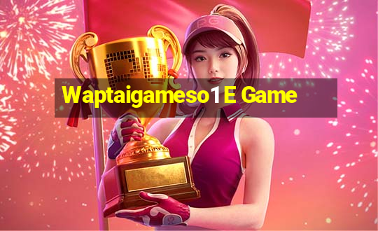 Waptaigameso1 E Game