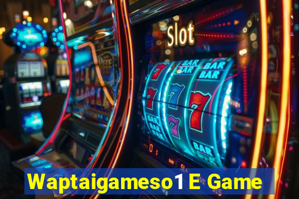 Waptaigameso1 E Game