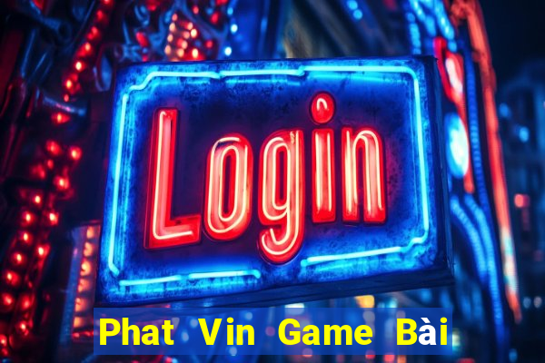 Phat Vin Game Bài Tiền Thật