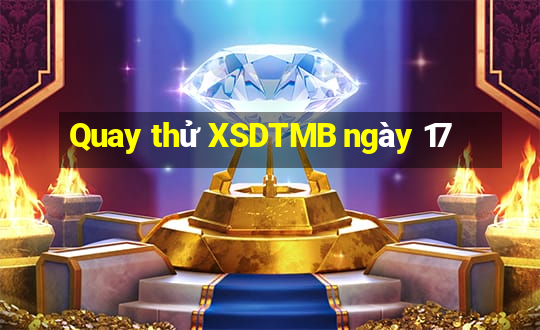 Quay thử XSDTMB ngày 17