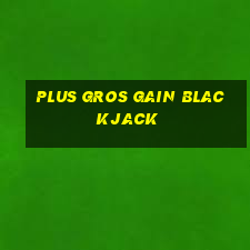 plus gros gain blackjack