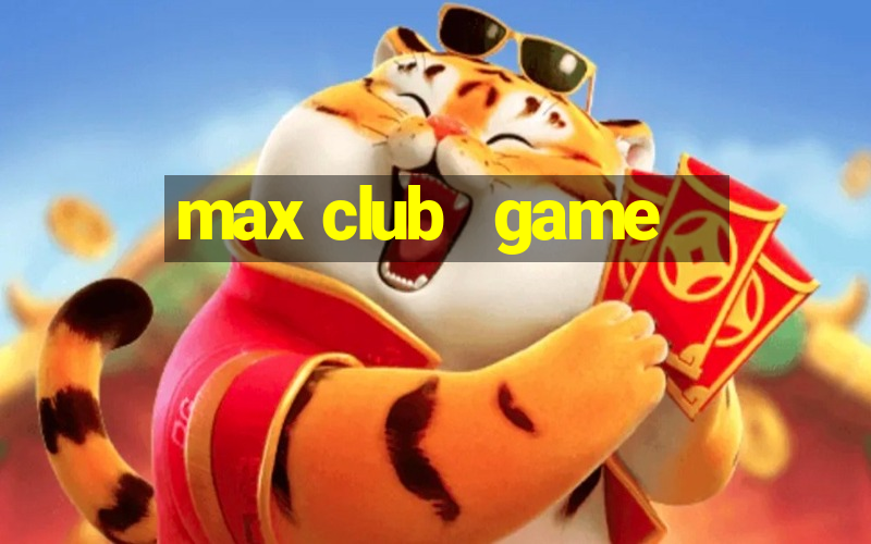 max club   game