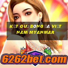 kết quả bóng đá việt nam myanmar