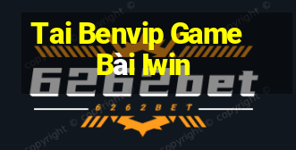 Tai Benvip Game Bài Iwin