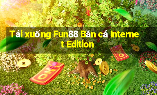 Tải xuống Fun88 Bắn cá Internet Edition