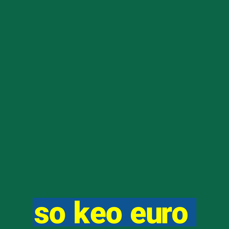 so keo euro