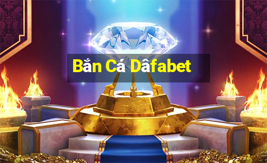 Bắn Cá Dâfabet