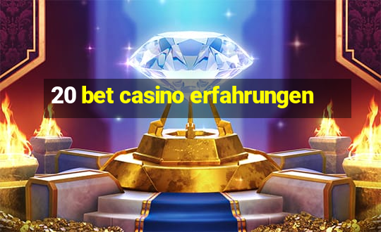 20 bet casino erfahrungen