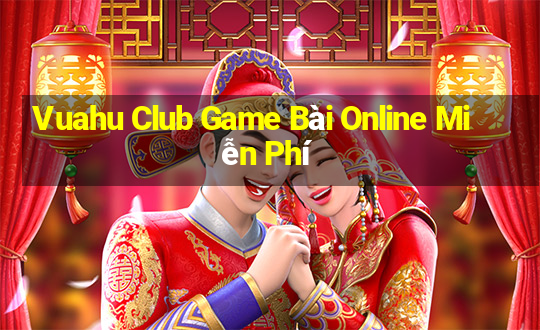 Vuahu Club Game Bài Online Miễn Phí