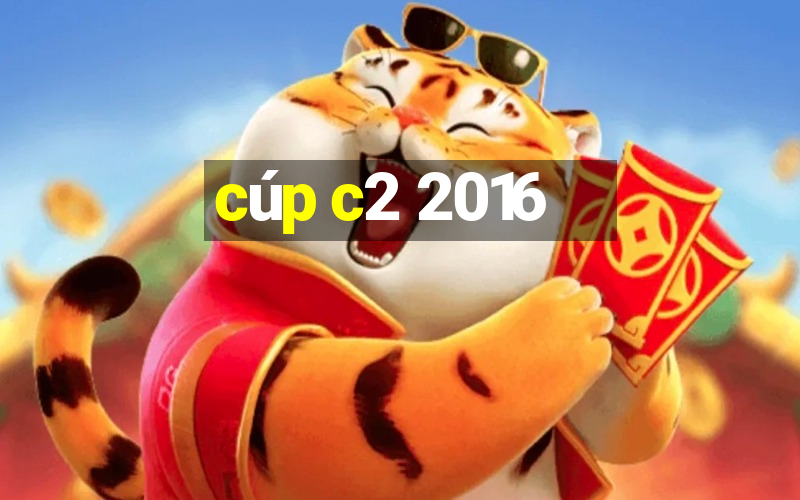 cúp c2 2016