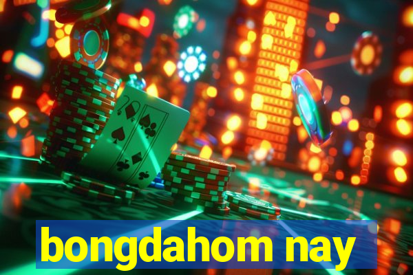 bongdahom nay