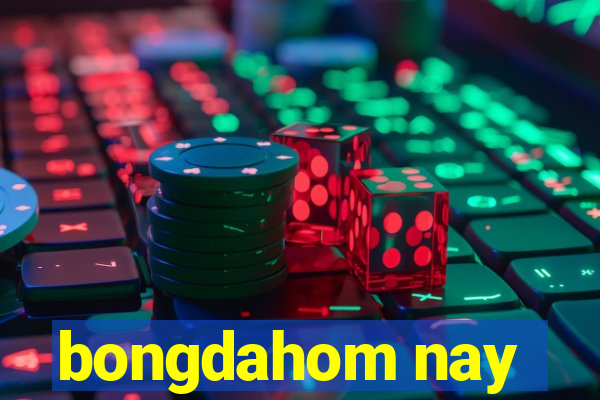 bongdahom nay