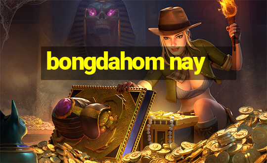 bongdahom nay