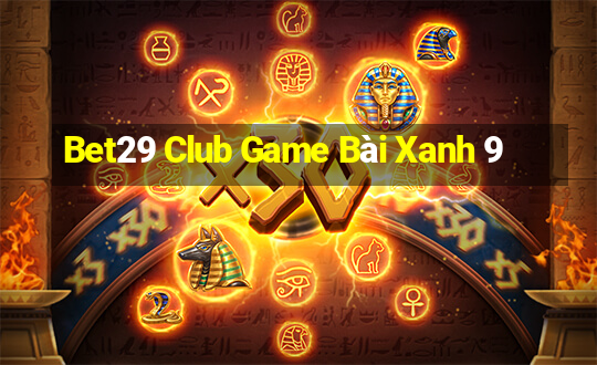 Bet29 Club Game Bài Xanh 9