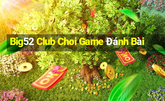 Big52 Club Choi Game Đánh Bài