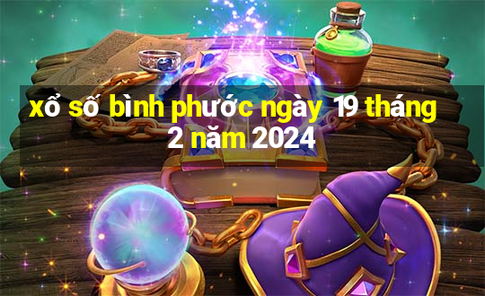 xổ số bình phước ngày 19 tháng 2 năm 2024