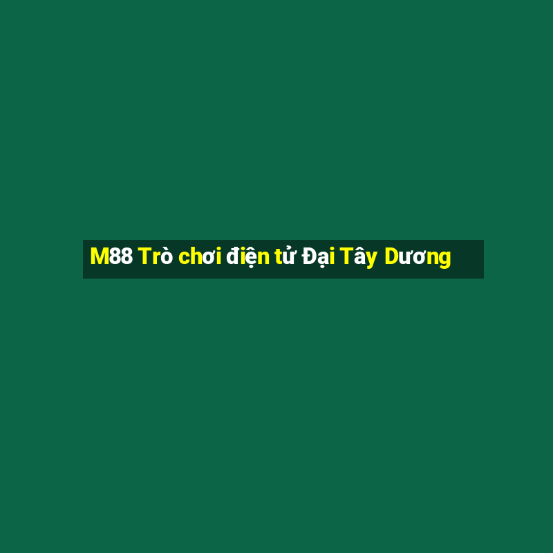 M88 Trò chơi điện tử Đại Tây Dương