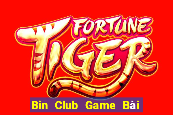 Bin Club Game Bài Chơi Với Bạn Bè