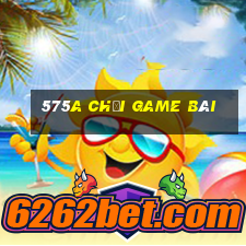 575a Chơi game bài