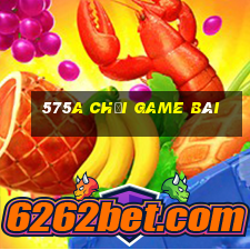 575a Chơi game bài