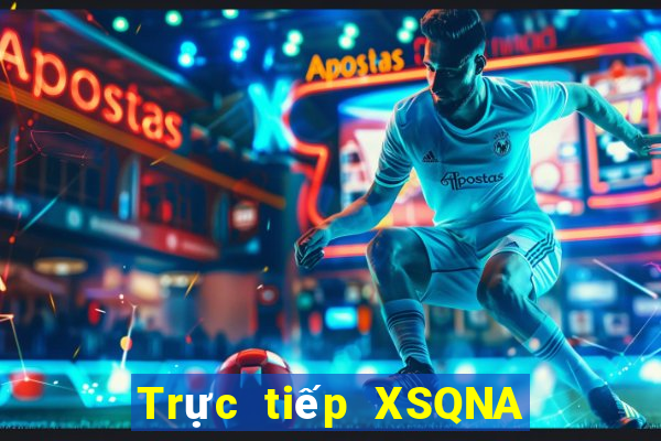 Trực tiếp XSQNA Chủ Nhật