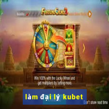 làm đại lý kubet