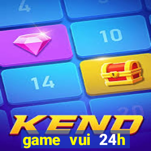 game vui 24h miễn phí