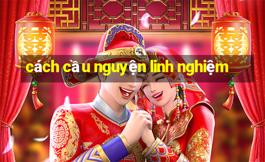 cách cầu nguyện linh nghiệm