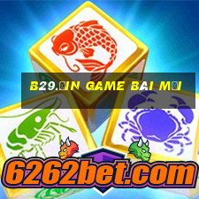 B29.Ưin Game Bài Mới