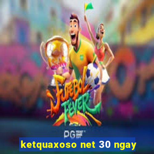 ketquaxoso net 30 ngay