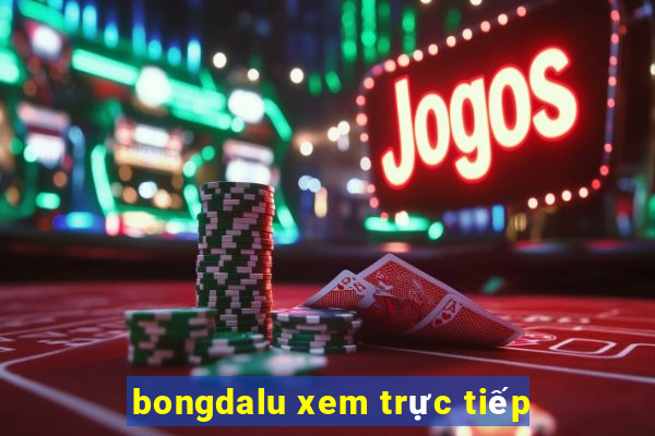 bongdalu xem trực tiếp