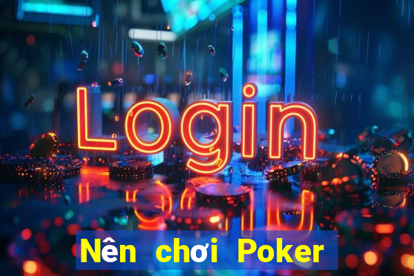 Nên chơi Poker online ở đầu