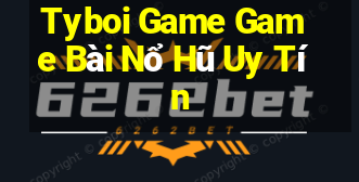 Tyboi Game Game Bài Nổ Hũ Uy Tín