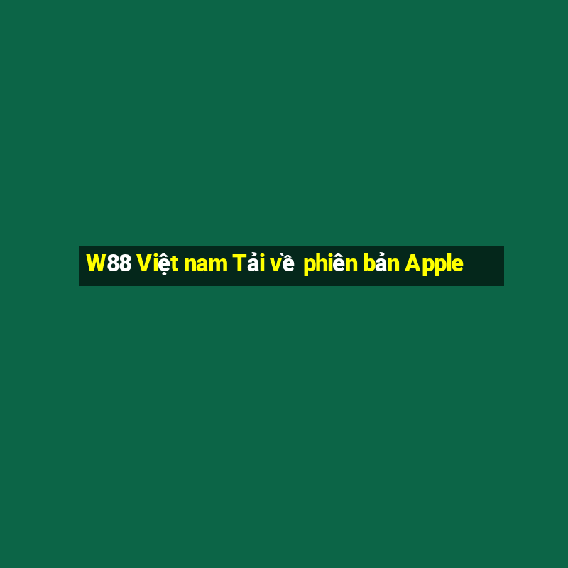 W88 Việt nam Tải về phiên bản Apple