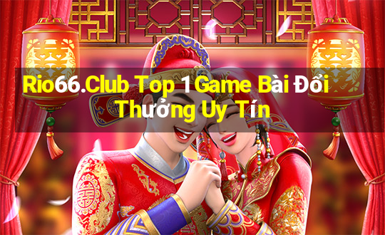 Rio66.Club Top 1 Game Bài Đổi Thưởng Uy Tín