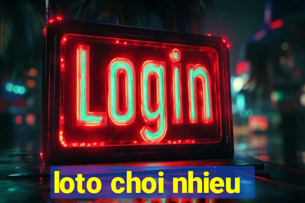 loto choi nhieu