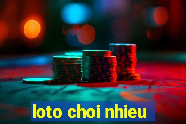 loto choi nhieu