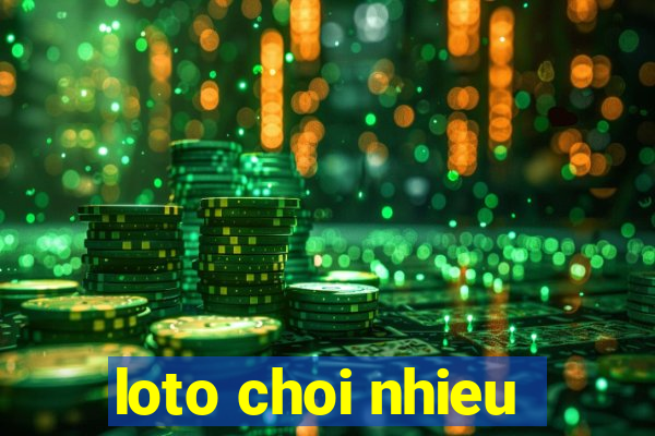 loto choi nhieu