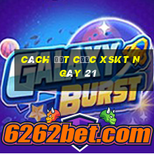 Cách đặt cược XSKT ngày 21