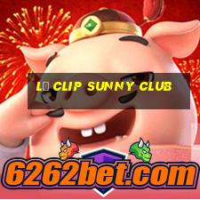 lộ clip sunny club