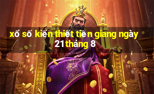 xổ số kiến thiết tiền giang ngày 21 tháng 8