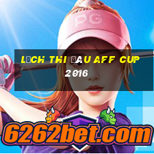 lịch thi đâu aff cup 2016