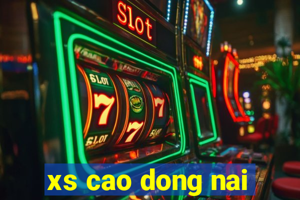 xs cao dong nai