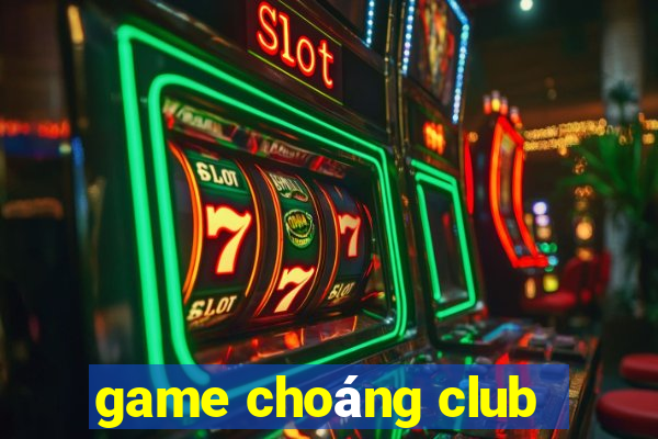 game choáng club