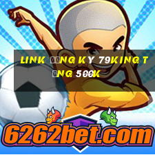 Link đăng ký 79King Tặng 500k